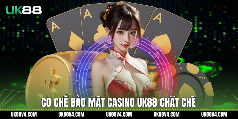 Casino UK88 Trực Tuyến Hiện Đại, Ổn Định Và Nhất Quán Cơ chế bảo mật Casino UK88 chặt chẽ
