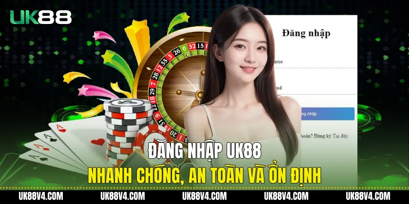Đăng Nhập UK88 Nhanh Chóng, An Toàn Và Ổn Định