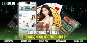 Giải Mã Giấc Mơ UK88 Rõ Ràng, Khoa Học Và Dễ Hiểu