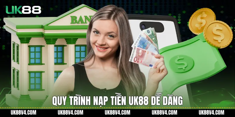 Quy trình Nạp Tiền UK88 dễ dàng