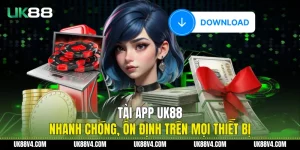 Tải App UK88 Nhanh Chóng, Ổn Định Trên Mọi Thiết Bị