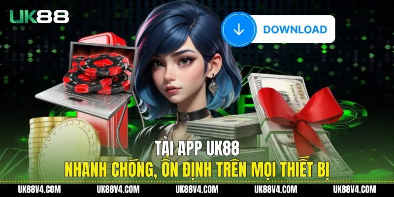 Tải App UK88 Nhanh Chóng, Ổn Định Trên Mọi Thiết Bị Tải App UK88 Nhanh Chóng, Ổn Định Trên Mọi Thiết Bị