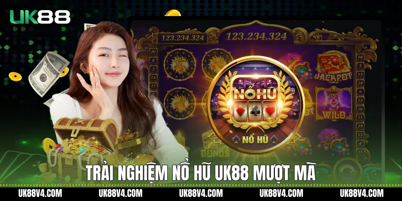 Trải nghiệm Nổ hũ UK88 mượt mà